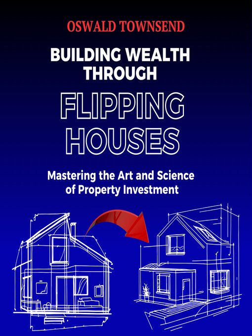 Title details for Building Wealth Through Flipping Houses by Oswald Townsend - Available